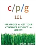Cover: CPG 101:  Strategies to Get Your Consumer Products to Market - David Towner