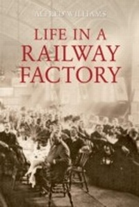 Enlarge image Cover: Life in a Railway Factory - Amberley Publishing