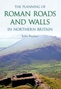 Cover: The Planning of Roman Roads and Walls in Northern Britain - Amberley Publishing