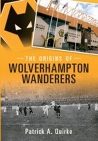 Abbildung von: The Origins of Wolverhampton Wanderers - Amberley Publishing