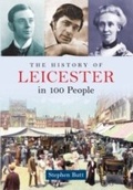 Cover: The History of Leicester in 100 People - Amberley Publishing