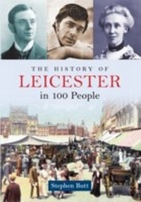 Abbildung von: The History of Leicester in 100 People - Amberley Publishing
