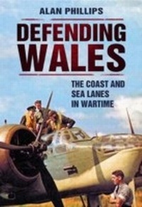 Enlarge image Cover: Defending Wales - Amberley Publishing