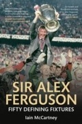 Cover: Sir Alex Ferguson Fifty Defining Fixtures - Amberley Publishing