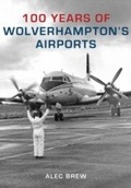 Cover: 100 Years of Wolverhampton's Airports - Amberley Publishing