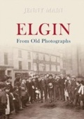 Cover: Elgin From Old Photographs - Amberley Publishing