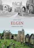 Cover: Elgin Through Time - Amberley Publishing