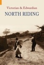 Cover: Victorian & Edwardian North Riding - Amberley Publishing
