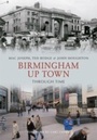 Cover: Birmingham Up Town Through Time - Amberley Publishing