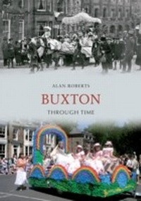 Enlarge image Cover: Buxton Through Time - Amberley Publishing