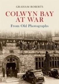 Abbildung von: Colwyn Bay at War From Old Photographs - Amberley Publishing