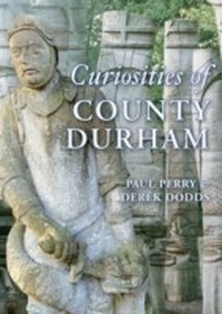Abbildung von: Curiosities of County Durham - Amberley Publishing