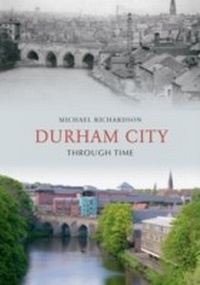 Abbildung von: Durham City Through Time - Amberley Publishing