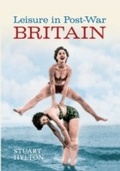 Cover: Leisure in Post-War Britain - Amberley Publishing