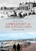 Cover: Lowestoft & the Suffolk Coast Through Time - Amberley Publishing