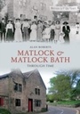 Cover: Matlock & Matlock Bath Through Time - Amberley Publishing