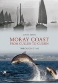 Cover: Moray Coast From Cullen to Culbin Through Time - Amberley Publishing