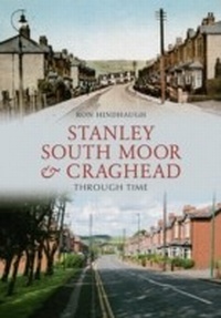 Abbildung von: Stanley, South Moor & Craghead Through Time - Amberley Publishing