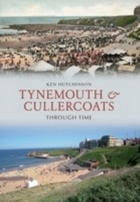 Abbildung von: Tynemouth & Cullercoats Through Time - Amberley Publishing