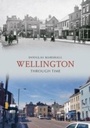 Cover: Wellington Through Time - Amberley Publishing