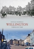 Cover: Wellington Through Time - Amberley Publishing