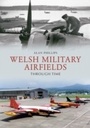 Cover: Welsh Military Airfields Through Time - Amberley Publishing