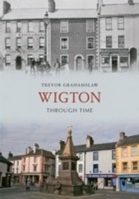 Abbildung von: Wigton Through Time - Amberley Publishing