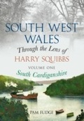 Cover: South West Wales Through the Lens of Harry Squibbs South Cardiganshire - Amberley Publishing