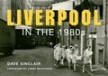 Cover: Liverpool in the 1980s - Amberley Publishing