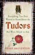 Cover: Everything You Ever Wanted to Know About the Tudors but Were Afraid to Ask - Amberley Publishing