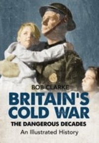 Enlarge image Cover: Britain's Cold War - Amberley Publishing