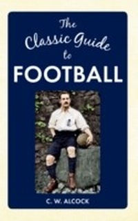 Enlarge image Cover: The Classic Guide to Football - Amberley Publishing
