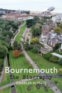 Enlarge image Cover: Bournemouth The Biography - Amberley Publishing