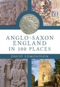 Cover: Anglo-Saxon England In 100 Places - Amberley Publishing