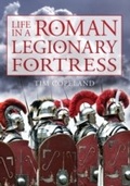 Cover: Life in a Roman Legionary Fortress - Amberley Publishing