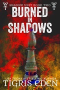 Cover: Burned In Shadows (Shadow Unit, #2) - Tigris Eden