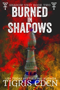 Enlarge image Cover: Burned In Shadows (Shadow Unit, #2) - Tigris Eden