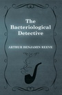 Cover: The Bacteriological Detective - Read Books Ltd.