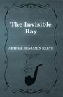 Cover: The Invisible Ray - Read Books Ltd.