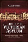 Cover: Life in the Victorian Asylum - Pen and Sword