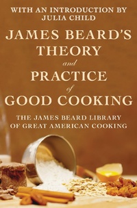 Enlarge image Cover: James Beard's Theory and Practice of Good Cooking - Open Road Media