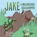 Cover: Jake  the  Mischievous Grasshopper - AUTHORHOUSE