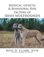Cover: Medical, Genetic & Behavioral Risk Factors of Irish Wolfhounds - Xlibris
