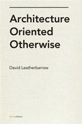 Cover: Architecture Oriented Otherwise - Princeton Architectural Press