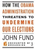 Cover: How the Obama Administration Threatens to Undermine Our Elections - Encounter Books