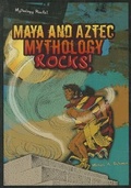 Cover: Maya and Aztec Mythology Rocks! - Enslow Publishing