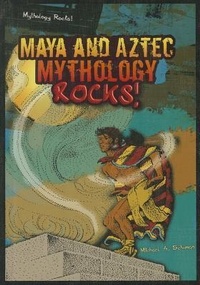 Enlarge image Cover: Maya and Aztec Mythology Rocks! - Enslow Publishing
