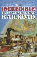 Cover: The Incredible Transcontinental Railroad - Enslow Publishing