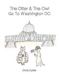 Cover: The Otter and the Owl Go To Washington, DC - Page Publishing, Inc.