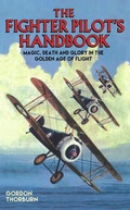 Cover: Fighter Pilot's Handbook - Magic, Death and Glory in the Golden Age of Flight - Metro Publishing